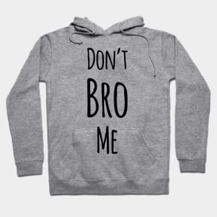 Don’t Bro Me Hoodie